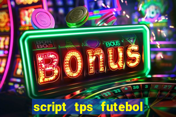 script tps futebol de rua